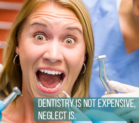 Dentistry is not expensive, Neglect is
